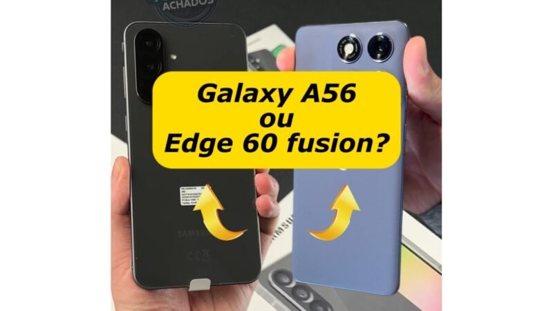 Edge 60 Fusion ou Galaxy A56: Qual Vale Mais a Pena em 2025?